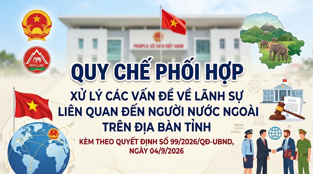 ĐẮK LẮK: BAN HÀNH QUY CHẾ PHỐI HỢP XỬ LÝ CÁC VẤN ĐỀ LÃNH SỰ LIÊN QUAN ĐẾN NGƯỜI NƯỚC NGOÀI TRÊN ĐỊA BÀN TỈNH