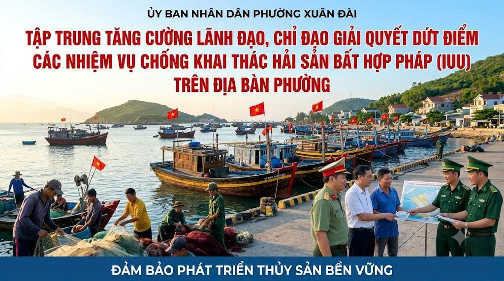TẬP TRUNG TĂNG CƯỜNG LÃNH ĐẠO, CHỈ ĐẠO GIẢI QUYẾT DỨT ĐIỂM CÁC NHIỆM VỤ CHỐNG KHAI THÁC HẢI SẢN BẤT HỢP PHÁP (IUU) TRÊN ĐỊA BÀN PHƯỜNG