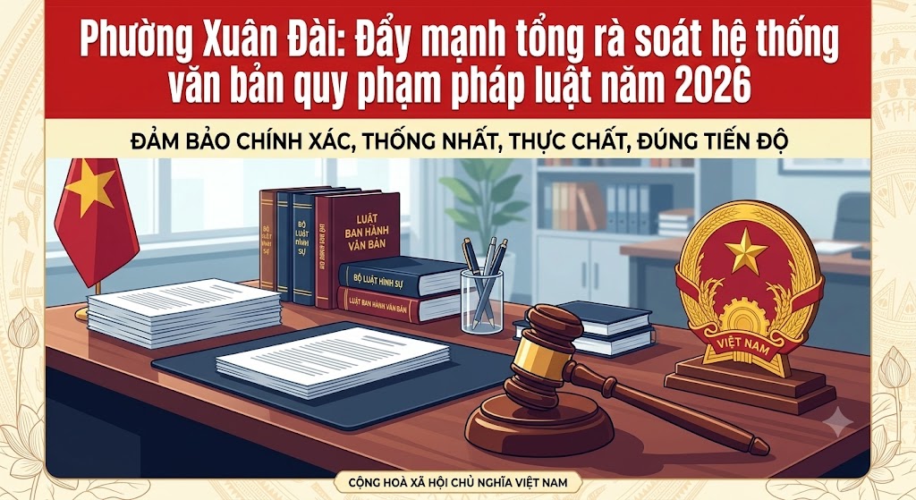 Phường Xuân Đài: Đẩy mạnh tổng rà soát hệ thống văn bản quy phạm pháp luật năm 2026