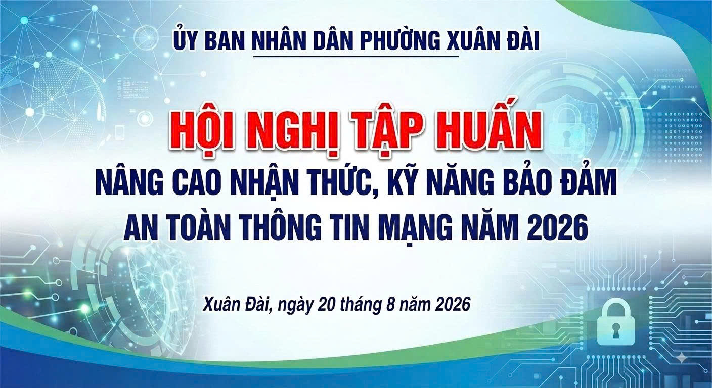 Phường Xuân Đài tổ chức tập huấn nâng cao nhận thức, kỹ năng bảo đảm an toàn thông tin mạng năm 2026.