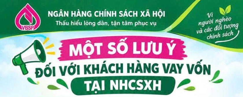 MỘT SỐ LƯU Ý QUAN TRỌNG ĐỐI VỚI KHÁCH HÀNG VAY VỐN TẠI NHCSXH